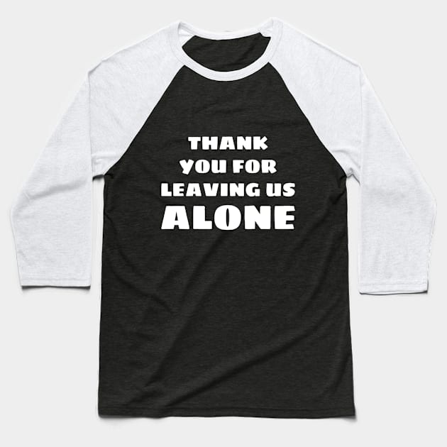 Thank you for leaving us alone Baseball T-Shirt by FlirtyTheMiniServiceHorse